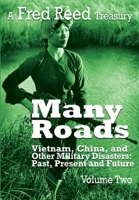 Many Roads: a Fred Reed Treasury Vol. 2 : Vietnam, China, and Other Military Disasters: Past Present and Future 1963506677 Book Cover