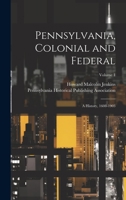 Pennsylvania, Colonial and Federal: A History, 1608-1903; Volume 1 1020331305 Book Cover