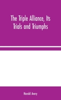 The Triple Alliance: Its Trials and Triumphs 1517677238 Book Cover