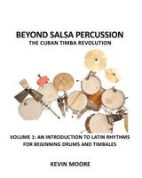 Beyond Salsa Percussion-The Cuban Timba Revolution: An Introduction to Latin Rhythms for Beginning Drums and Timbales 1456343963 Book Cover