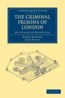Criminal Prisons of London and Scenes of Prison Life 1240180357 Book Cover