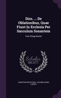 Diss. ... de Oblationibus, Quae Fiunt in Ecclesia Per Sacculum Sonantem: Vom Klinge-Beutel 1355641977 Book Cover