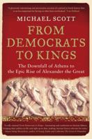From Democrats to Kings. The Brutal Dawn of a New World from the Downfall of Athens to the Rise of Alexander the Great 1848311311 Book Cover