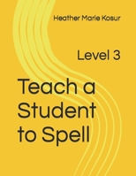 Teach a Student to Spell: Level 3 B093TDCNP7 Book Cover