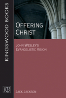 Offering Christ: John Wesley's Evangelistic Vision 1501814222 Book Cover