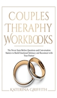 Couples Therapy Workbooks: The Never Seen Before Questions and Conversation Starters to Build Emotional Intimacy and Reconnect with Your Partner 1801113610 Book Cover
