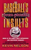 Baseball's Even Greater Insults: More Game's Most Outrageous & Irrevernt Remrks 0671760661 Book Cover