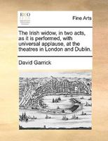 The Irish Widow: A Farce in Two Acts 0526524618 Book Cover