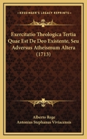 Exercitatio Theologica Tertia Quae Est De Deo Existente, Seu Adversus Atheismum Altera (1713) 1120193982 Book Cover
