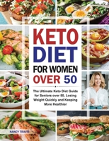 Keto Diet for Women over 50: The Ultimate Keto Diet Guide for Seniors over 50, Losing Weight Quickly and Keeping More Healthier 1952613531 Book Cover