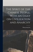 The Spirit of the Chinese People. With an Essay on Civilization and Anarchy 1015674755 Book Cover