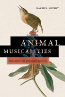 Animal Musicalities: Birds, Beasts, and Evolutionary Listening 0819500860 Book Cover