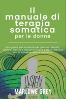 Il manuale di terapia somatica per le donne: Una guida per le donne per guarire i traumi, gestire l'ansia e riscoprire il loro potere interiore con la consapevolezza somatica. (Italian Edition) B0DT7BCM4Y Book Cover
