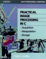 WIE Practical Image Processing in C: Acquisition, Manipulation, Storage 047153062X Book Cover