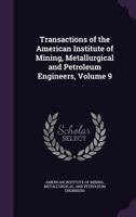 Transactions Of The American Institute Of Mining, Metallurgical And Petroleum Engineers, Volume 9 1343720648 Book Cover