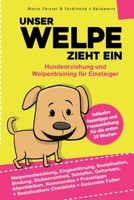 Unser Welpe zieht ein – Hundeerziehung und Welpentraining für Einsteiger:: Welpenentwicklung, Erziehung, Bindung, Gehorsam und Stubenreinheit - ... für die ersten 20 Wochen B0851MGWJB Book Cover