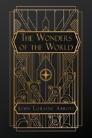 The Wonders of the World: A Complete Museum, Descriptive and Pictorial, of the Wonderful Phenomena and Results of Nature, Science and Art B0DT4WPNVX Book Cover