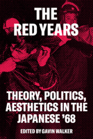 The Red Years: Theory, Politics, Aesthetics in the Japanese '68 1786637227 Book Cover