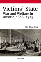 Victims' State: War and Welfare in Austria, 1868-1925 0197582370 Book Cover
