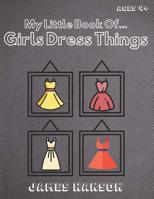 My Little Book Of Girls Dress Things: Tracing and Coloring Book For All Ages 1099742293 Book Cover