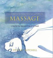 The Complete Illustrated Guide to Massage: A Step-By-Step Approach to the Healing Art of Touch (Complete Illustrated Guide to) 076071732X Book Cover