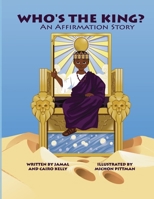 Who's the King: An Affirmation Story 1667885294 Book Cover