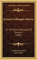 Erasmi Colloquia Selecta or the Select Colloquies of Erasmus 1170965865 Book Cover
