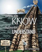 I Know You Know: But You Don't Understand 1452544824 Book Cover