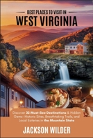Best Places to Visit in West Virginia: Uncharted Trails and Untold Tales – Dive Deep into Alaska's Hidden Wonders B0F19CC552 Book Cover