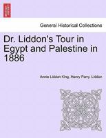 Dr. Liddon's Tour In Egypt And Palestine In 1886: Being Letters Descriptive Of The Tour 124150024X Book Cover