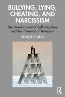 Bullying, Lying, Cheating, and Narcissism: The Development of Self-Discipline and the Influence of Trumpism 1032498587 Book Cover