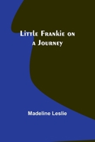 Little Frankie on a Journey 1517300835 Book Cover