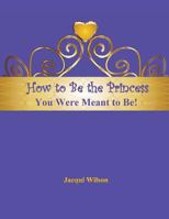 How to Be the Princess You Were Meant to Be! (Blue) 1542823250 Book Cover