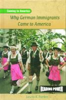 Why German Immigrants Came to America (Parker, Lewis K. Coming to America.) 0823964582 Book Cover