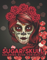 Sugar Skull Coloring Book For Adults: Midnight Day of the Dead Coloring Books with Fun Skull Designs For Adults Anti-Stress and Relaxation Single-sided Pages Great Gift For Adults B08YHYJ8G8 Book Cover