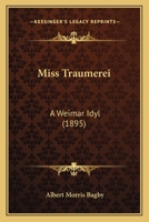 Miss Tr�umerei: A Weimar Idyl 0548574316 Book Cover