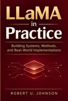 LLaMA in Practice: Building Systems, Methods, and Real-World Implementations B0HBVH3J32 Book Cover
