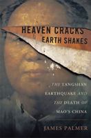 Heaven Cracks, Earth Shakes: The Tangshan Earthquake and the Death of Mao's China 046501478X Book Cover