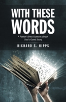 With These Words: A Pastor’s Best Guesses About God’s Good Story 166422484X Book Cover