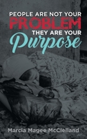 People Are Not Your Problem, They Are Your Purpose 148662202X Book Cover