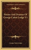 Poems and Dramas of George Cabot Lodge V1 1146263899 Book Cover
