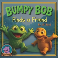 Bumpy Bob Finds a Friend B0FSD4FPGN Book Cover
