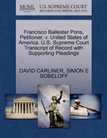 Francisco Ballester Pons, Petitioner, v. United States of America. U.S. Supreme Court Transcript of Record with Supporting Pleadings 1270412973 Book Cover