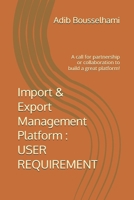 Import & Export Management Platform : USER REQUIREMENT: A call for partnership or collaboration to build a great platform! B0FWZJ12TR Book Cover