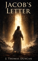 Jacob’s Letter: An Account of the Lost Three Days of Christ B0GT3RSLCH Book Cover
