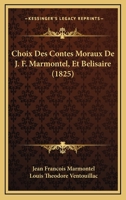 Choix Des Contes Moraux De J. F. Marmontel, Et Belisaire (1825) 1167662105 Book Cover
