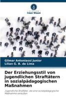 Der Erziehungsstil von jugendlichen Straftätern in sozialpädagogischen Maßnahmen: Jugendliche Straftäter, die eine sozialpädagogische Maßnahme verbüßen (German Edition) 6207825268 Book Cover