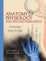 Anatomy & Physiology for Psychotherapists: Connecting Body & Soul 0393706044 Book Cover