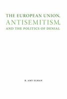The European Union, Antisemitism, and the Politics of Denial 0803255411 Book Cover