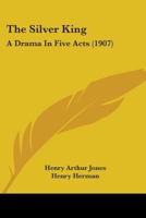 The Silver King: A Drama in Five Acts (Classic Reprint) 1022698583 Book Cover
